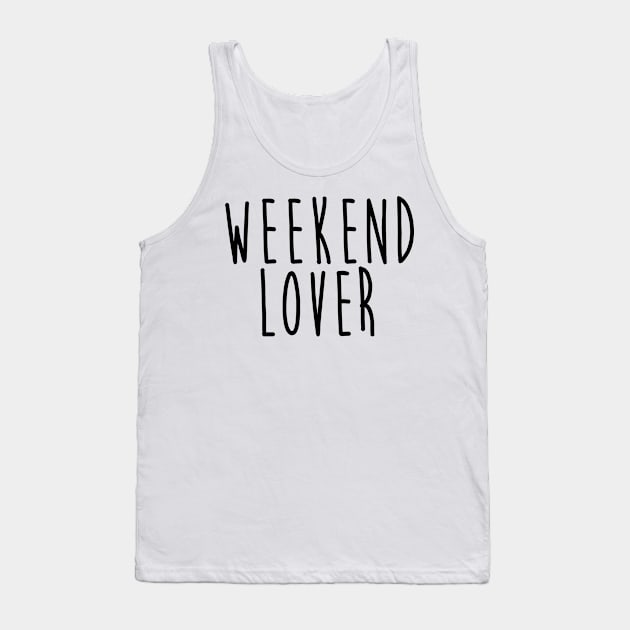 Weekend Lover Tank Top by hothippo